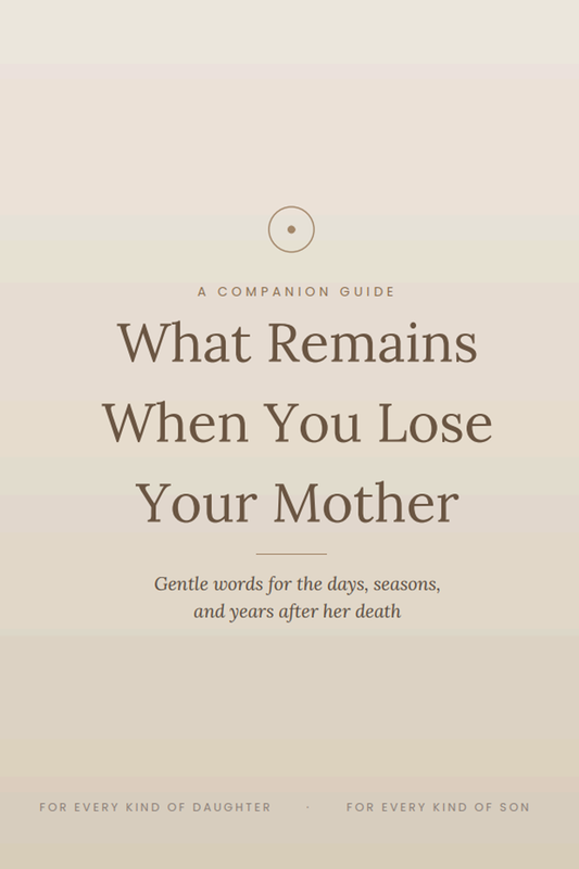 What Remains When You Lose Your Mother